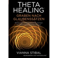 ThetaHealing Graben nach Glaubenssätzen: Richte dein unterbewusstes Denken für tiefe innere Heilung neu aus