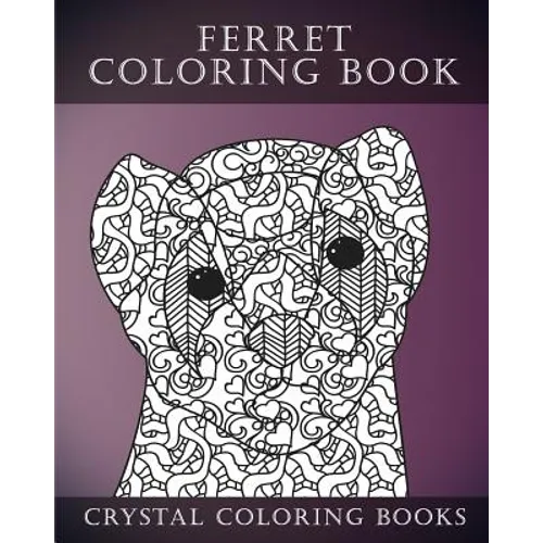Ferret Colouring Book For Adults: A Stress Relief Adult Coloring Book Containing 30 Ferret Patterns.