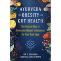 Ayurveda for Obesity and Gut Health: The Natural Way to Overcome Weight Imbalances for Your Body Type