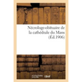 Nécrologe-Obituaire de la Cathédrale Du Mans