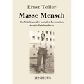Masse Mensch: Ein Stück aus der sozialen Revolution des 20. Jahrhunderts