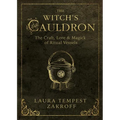 The Witch's Cauldron: The Craft, Lore & Magick of Ritual Vessels