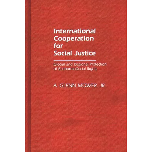 International Cooperation for Social Justice: Global and Regional Protection of Economic/Social Rights
