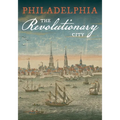 Philadelphia, the Revolutionary City