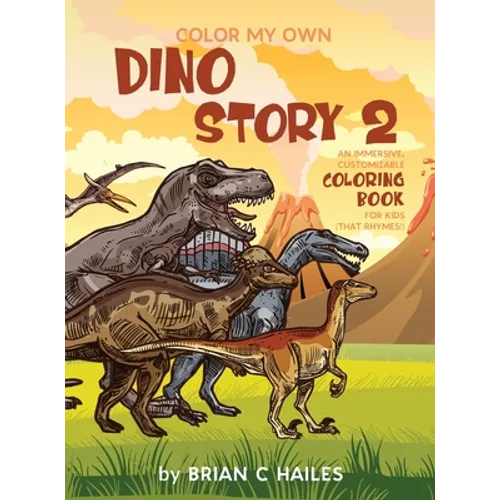 Color My Own Dino Story 2: An Immersive, Customizable Coloring Book for Kids (That Rhymes!) - Hardcover