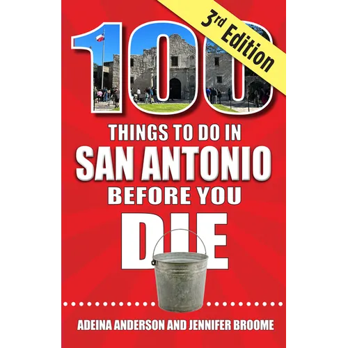 100 Things to Do in San Antonio Before You Die, 3rd Edition