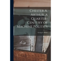Chester A. Arthur, a Quarter-century of Machine Politics