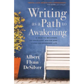 Writing as a Path to Awakening: A Year to Becoming an Excellent Writer and Living an Awakened Life
