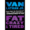 Fat, Crazy, and Tired