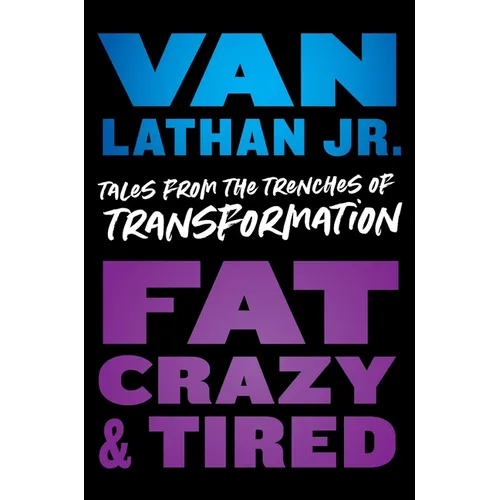 Fat, Crazy, and Tired