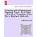 Chapters on the Mineralogy of Scotland. Chapter First(-Sixth) ... from the Transactions of the Royal Society of Edinburgh.