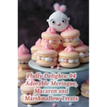 Fluffy Delights: 94 Adorable Meringue, Macaron and Marshmallow Treats