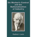V. I. Lenin on Worker's Control and the Nationalization of Industry