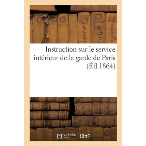 Instruction Sur Le Service Intérieur de la Garde de Paris
