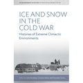 Ice and Snow in the Cold War: Histories of Extreme Climatic Environments
