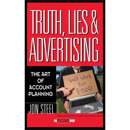 Truth, Lies, and Advertising: The Art of Account Planning