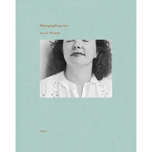 Philip Trager: Photographing Ina