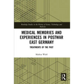 Medical Memories and Experiences in Postwar East Germany: Treatments of the Past