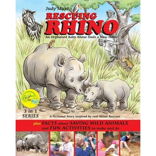 RESCUING RHINO an orphaned baby rhino finds a new home: plus FACTS about SAVING WILD ANIMALS and FUN ACTIVITIES to make and do
