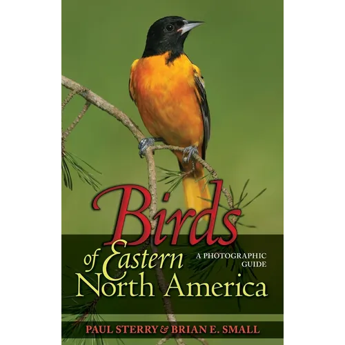 Birds of Eastern North America: A Photographic Guide a Photographic Guide