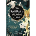 The Spell Book of a Wicked Witch: Magic Spells To Curse Your Enemies, Hex Your Ex, And Jinx The Jerks in Your Life