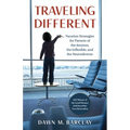 Traveling Different: Vacation Strategies for Parents of the Anxious, the Inflexible, and the Neurodiverse