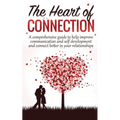 The Heart Of Connection: A Comprehensive guide to help improve communication and self development and connect better in your relationships