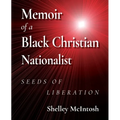 Memoir of a Black Christian Nationalist: Seeds of Liberation