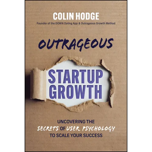 Outrageous Startup Growth: Uncovering the Secrets of User Psychology to Scale Your Success