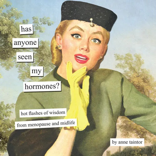 Has Anyone Seen My Hormones?: And Other Hot Flashes of Wisdom from Menopause and Midlife