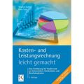 Kosten- Und Leistungsrechnung - Leicht Gemacht: Eine Einfuhrung Fur Studierende an Universitaten, Hochschulen Und Berufsakademien