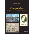Westpreußen. Das Land an der unteren Weichsel.