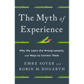 The Myth of Experience: Why We Learn the Wrong Lessons, and Ways to Correct Them