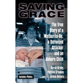 Saving Grace: The True Story of a Mother-To-Be, a Deranged Attacker, and an Unborn Child