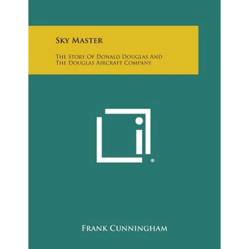 Sky Master: The Story of Donald Douglas and the Douglas Aircraft Company