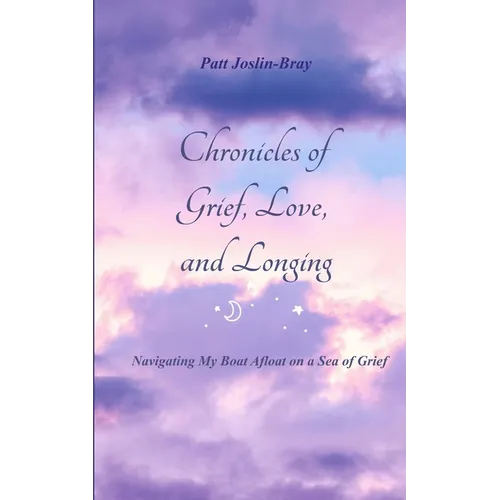 Chronicles of Grief, Love, and Longing Navigating My Boat Afloat on a Sea of Grief