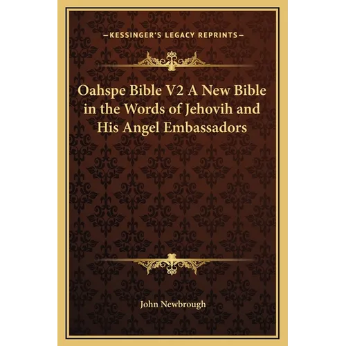 Oahspe Bible V2 A New Bible in the Words of Jehovih and His Angel Embassadors
