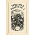 Rewriting Citizenship: Women, Race, and Nineteenth-Century Print Culture