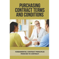Purchasing Contract Terms And Conditions: Fundamental Contract Principles From Bid To Contract: Essentian Thing Of Purchasing Contract