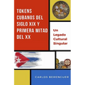 Tokens Cubanos del Siglo XIX Y Primera Mitad del XX: (Color) Un legado Cultural Singular