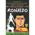 Cristiano Ronaldo: Biografía de un caso de éxito para niños y adultos