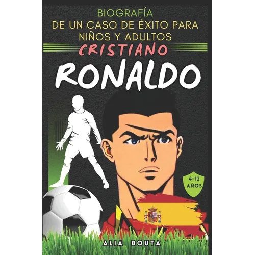 Cristiano Ronaldo: Biografía de un caso de éxito para niños y adultos