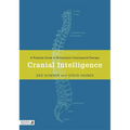 Cranial Intelligence: A Practical Guide to Biodynamic Craniosacral Therapy