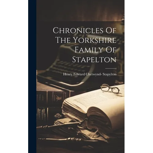 Chronicles Of The Yorkshire Family Of Stapelton