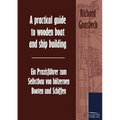 A practical guide to wooden boat and ship building / Ein Praxisführer zum Selbstbau von hölzernen Booten und Schiffen