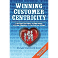 Winning Customer Centricity: Putting Customers at the Heart of Your Business-One Day at a Time