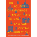 The Politics of Patronage Appointments in Latin American Central Administrations