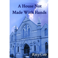 A House Not Made With Hands: A novelised history of a celebrated Wreake Valley chapel.