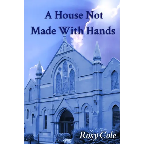 A House Not Made With Hands: A novelised history of a celebrated Wreake Valley chapel.