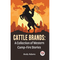 Cattle Brands: A Collection Of Western Camp-Fire Stories